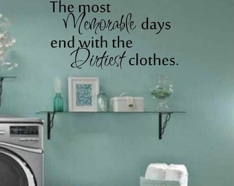 Laundry room decor - wall art - matt vinyl decal - laundry sign - The most Memorable days end with the dirtiest clothes - laundry room decal