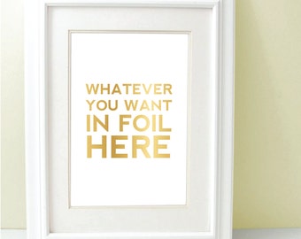 Gold Foil Print - Custom Gold Foil - Personalized Gold Foil Print - Custom Design - 8 x 10 - InkSpot Workshop - Typography Art - Quote