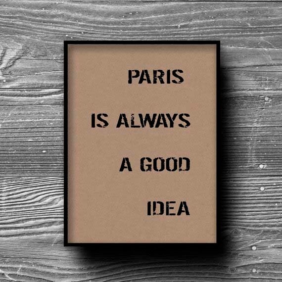 paris is always a good idea typographic art print quote poster