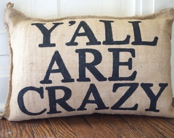 Charley Burlap Pillow - Y'all Are Crazy - family reunion - quote pillow