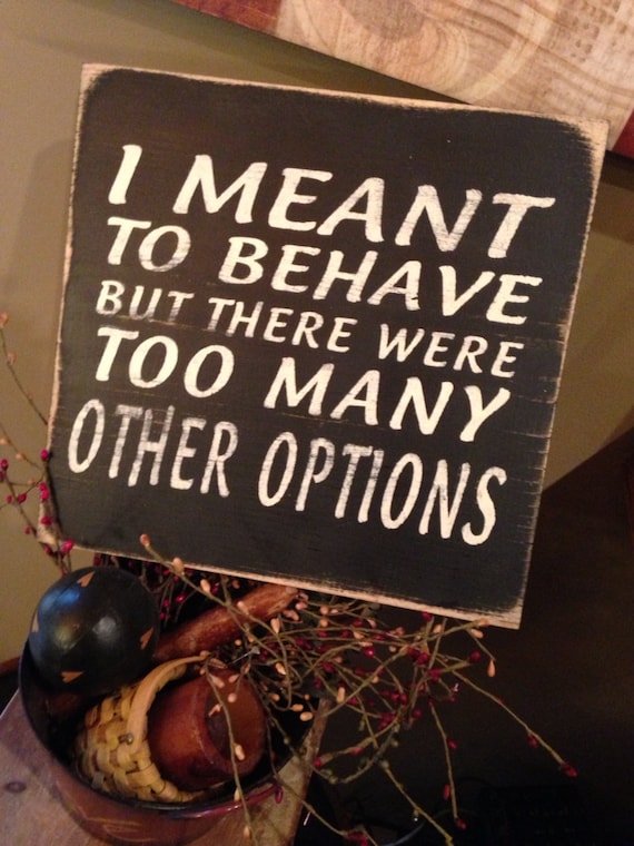 Items Similar To I Meant To Behave But There Were Too Many Other Options Wooden Stenciled Sign