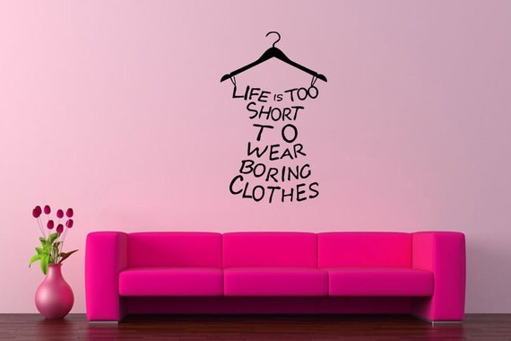 Wall Art Vinyl Sticker Decal Design Decor  Mural Decor  Life Is Too Short To Wear Boring Clothes Funny Quote 1122