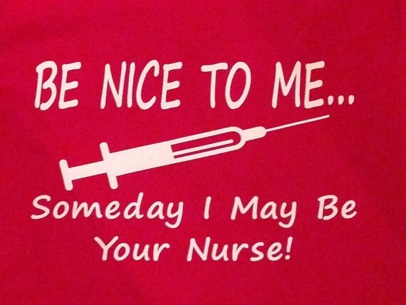 Items similar to Nursing TShirt Be Nice To Me Someday I May Be Your