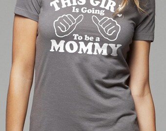 Mom Shirt This Girl is going to be a Mommy Women's T-shirt New Mom Shirt Mothers Day Gift Baby shower Wife Gift Funny T-shirt