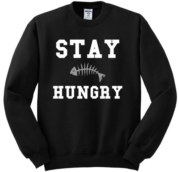 stay hungry sweatshirt