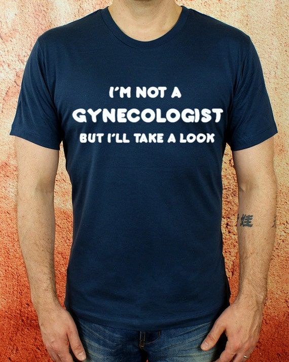 i am not a gynecologist t shirt