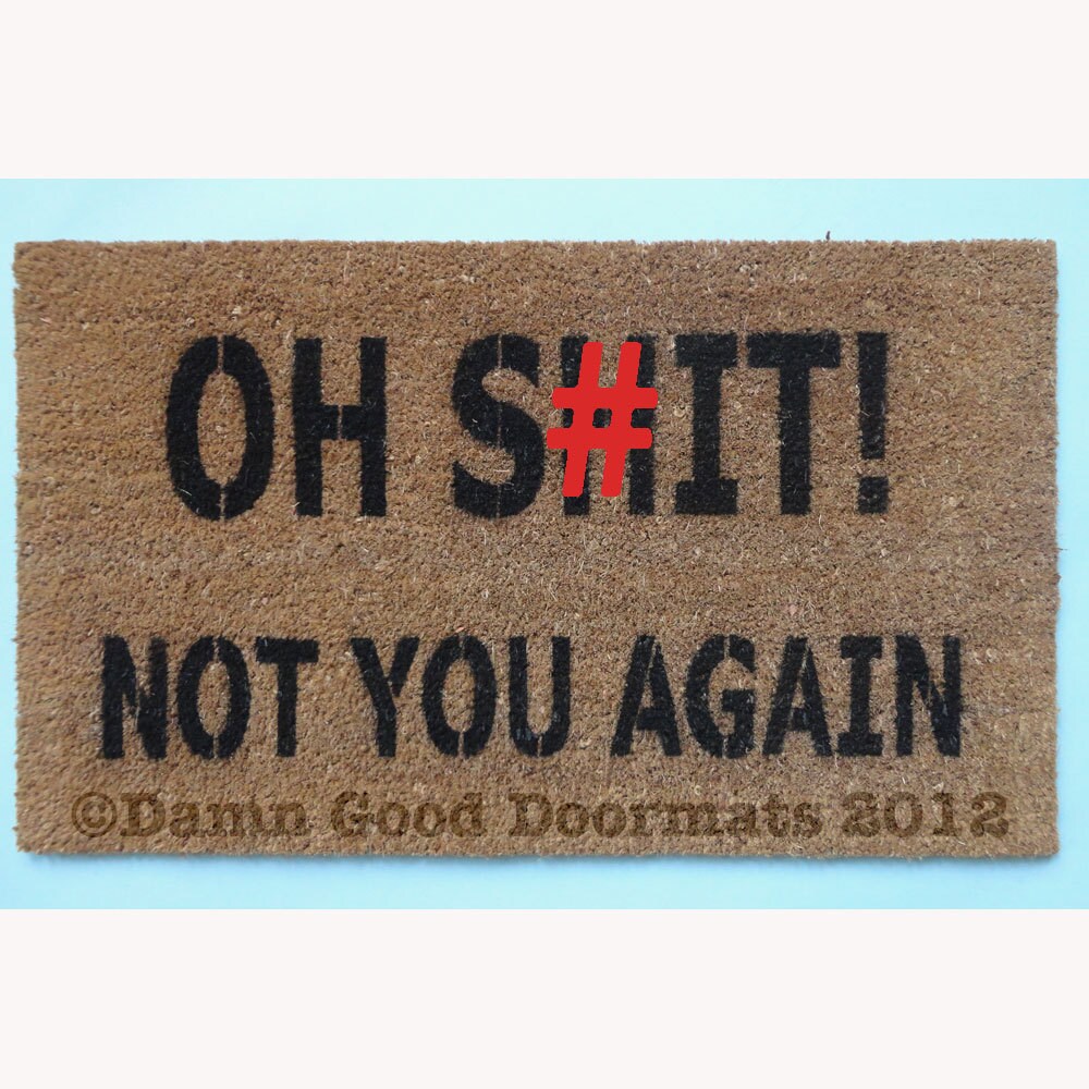 Oh Sh-t not you again funny rude doormat by DamnGoodDoormats