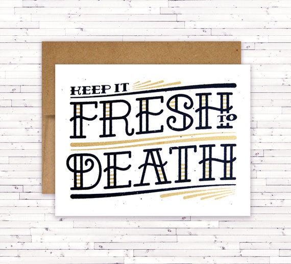 Fresh To Death Card Life Motto Inspirational Words by bitethehippo