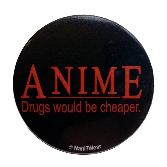 2-Inch Anime Button Anime Drugs would be cheaper