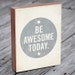 Be Awesome Today - Quote Art - Wood Block Art Print