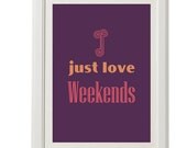 weekend print, message, gift under 30, 8''x10'', free shipping, love, typography, home decor