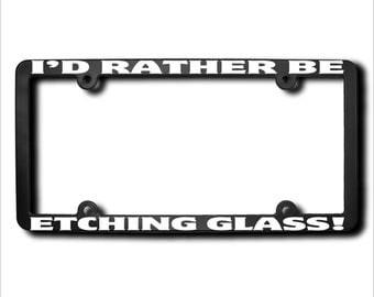 I'd Rather Be Etching Glass License Plate Frame (T) Made in USA