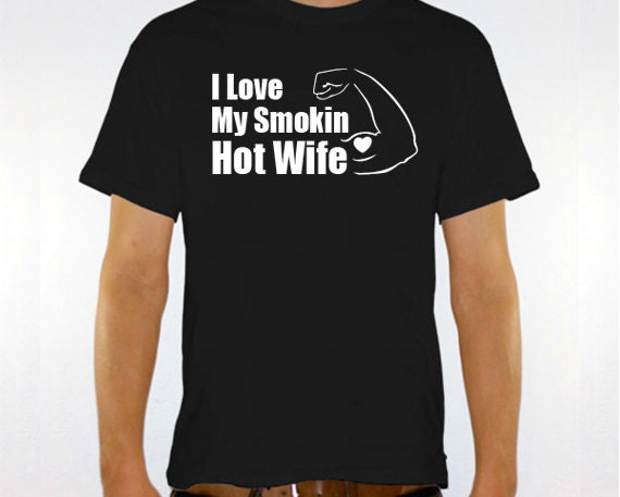 New I Love My Smokin Hot Wife Mens T-shirt for by JonnyTeez