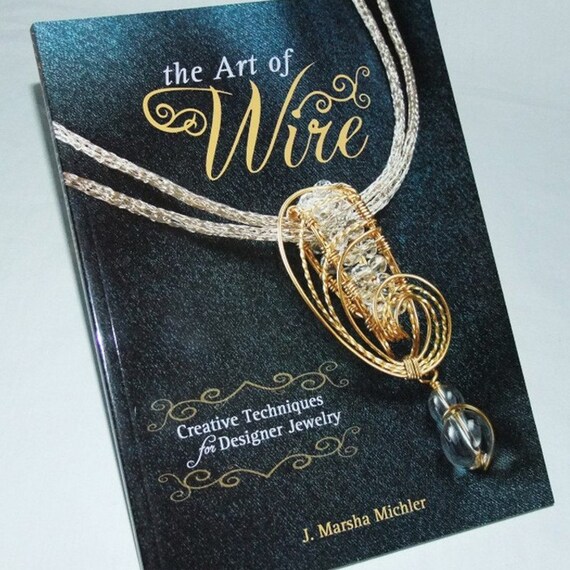 The Art of Wire: Creative Techniques for Designer Jewelry by J. Marsha Michler, Paperback, New