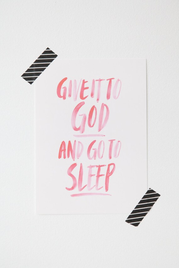 5x7 Watercolor Calligraphy Print // Give it to God and go to sleep
