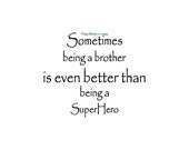 Sometimes Being A Brother Is Even Better Than Being A Superhero - Wall Decal - Vinyl Wall Decals, Wall Decor, Brother Wall Decal