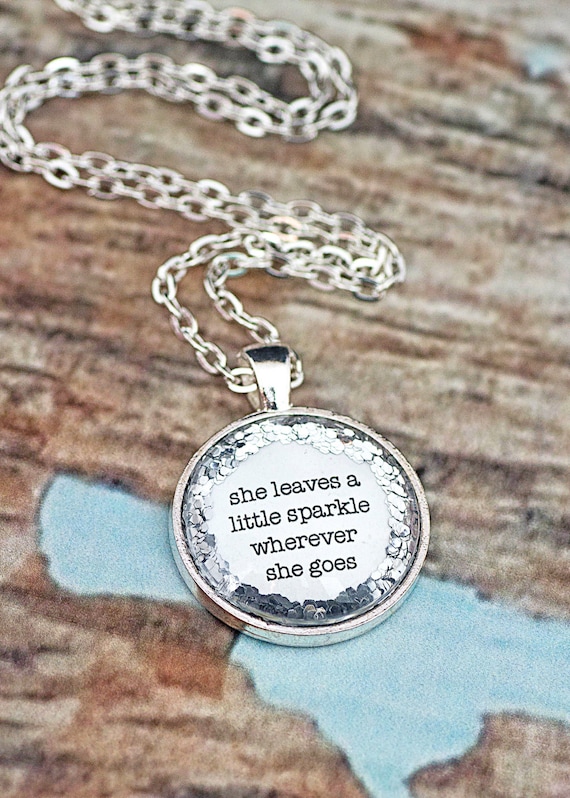 FREE SHIPPING - Glitter Quote Necklace - Silver Glitter Sparkles - She Leaves A Little Sparkle Wherever She Goes - Glass Pendant Necklace