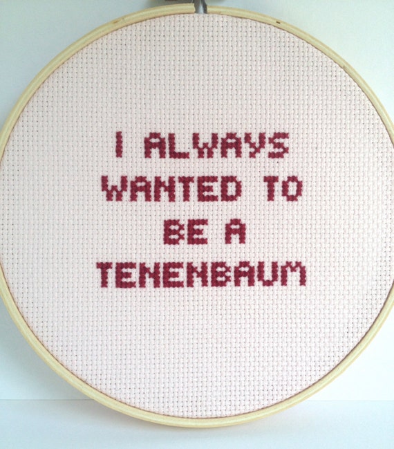 The Royal Tenenbaums embroidered quote : I always Wanted to be