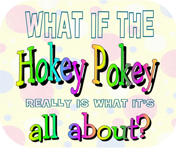 Mouse Pad - What if the HOKEY POKEY Really is What it's all About?