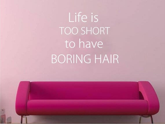 "Life is too short to have boring hair." - wide 4