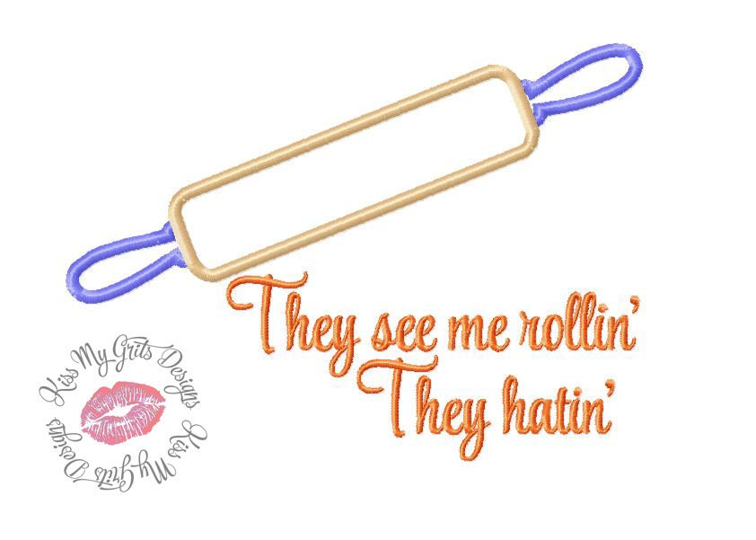 They See Me Rollin They Hatin Rolling Pin Embroidery Applique