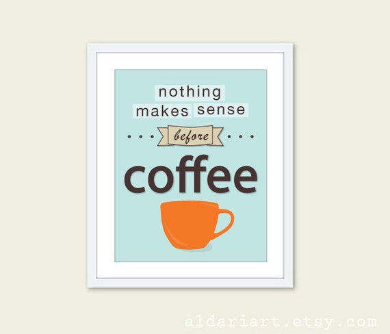 Nothing Makes Sense Before Coffee Digital Print Typography