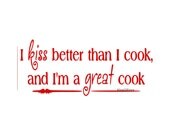 I Kiss Better Than I Cook and I'm A Great Cook - Wall Decal - Vinyl Wall Decals, Wall Decor, Kitchen, Kitchen Wall Decal, Kitchen Decal