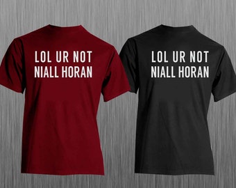 lol ur not niall horan t shirt