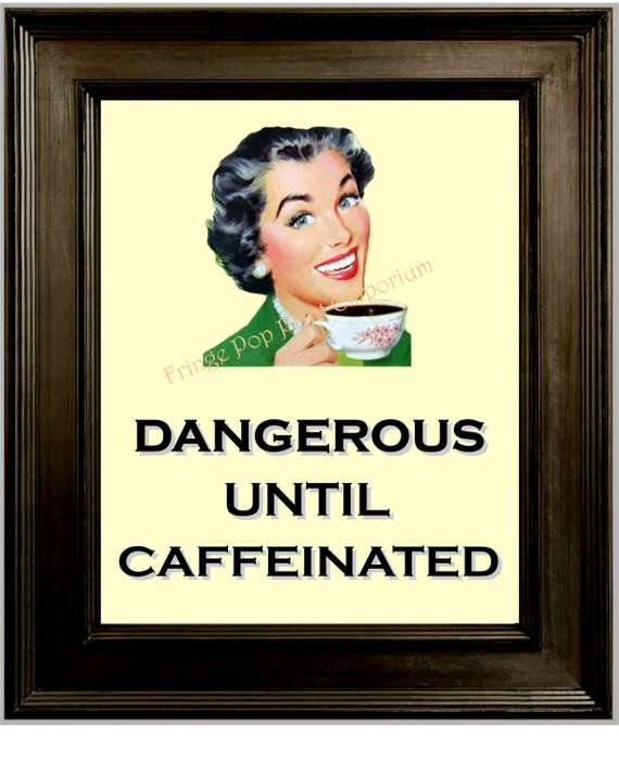 Coffee 1950s Woman Print 8 x 10 Dangerous Until Caffeinated