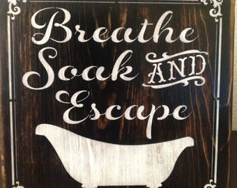 Breathe, Soak, and Escape wood sign, bathroom, primitive, vintage, hand painted, hot tub, bath, home decor, gift ideas, wall signs