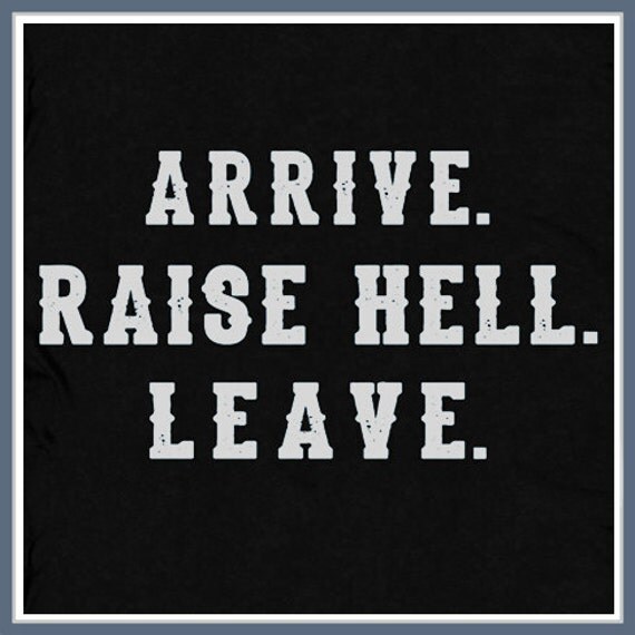 Arrive Raise Hell Leave T Shirt Funny Wrestling by 