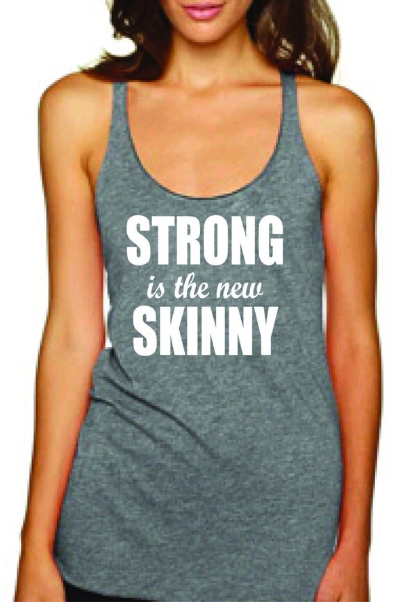 Strong is the new skinny tank top