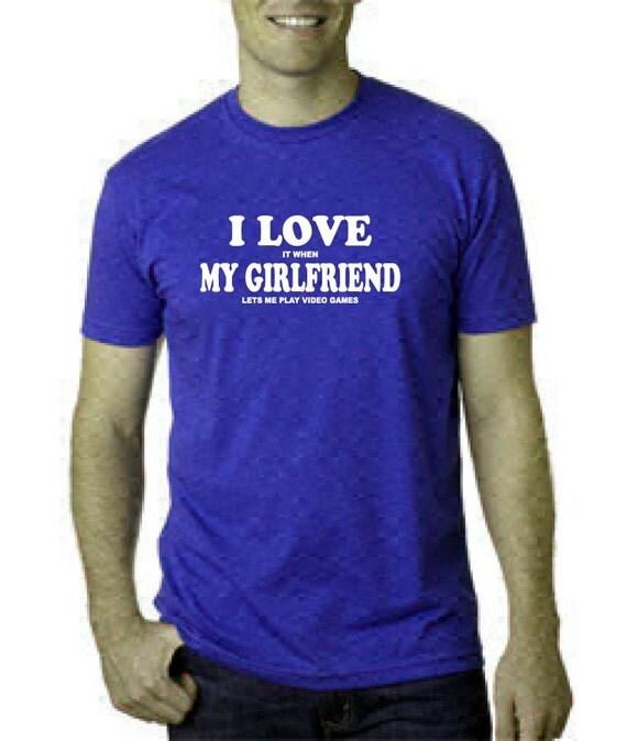 I Love It When My Girlfriend Lets Me Play Video Games T Shirt 