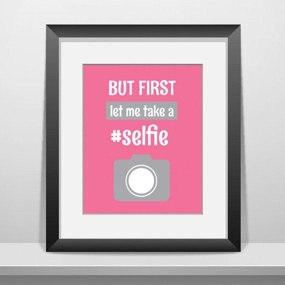 Items Similar To But First Let Me Take A Selfie Art Print Printable Art Wall Decor 8x10 Poster