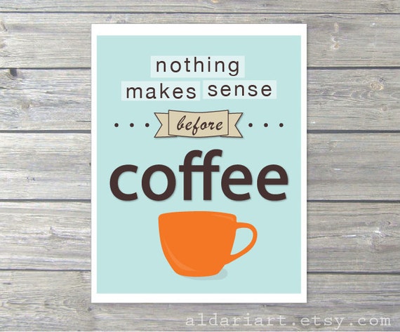 Nothing Makes Sense Before Coffee Digital Print by AldariArt