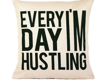 Every Day I'm Hustling Pillow Cover // 16"x16" Silk Screen natural/oatmeal Pillow Cover