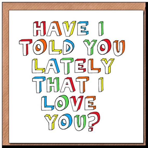 Items Similar To Have I Told You Lately That I Love You Valentines Card On Etsy