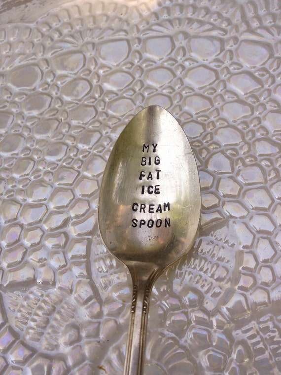 My Big Fat Ice Cream SPOON Stamped Spoon Personalized Spoon