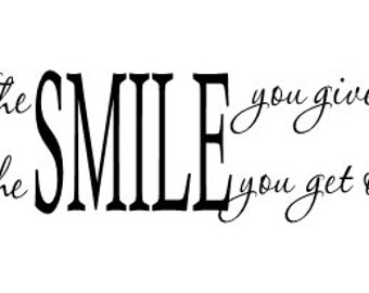 The Smile you give out is the Smile you get back Vinyl Wall Decal