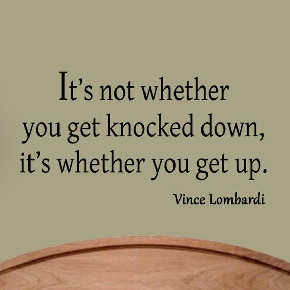It's Not Whether You Get Knocked Down It's Whether You Get Up