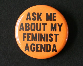 Ask Me About My Feminist Agenda - Button Badge Pinback