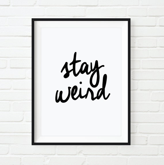 Digital Print Art Poster “Stay Weird" Typography Wall Decor Inspiration Home Decor Giclee Screenprint Letterpress Style Wall Hanging