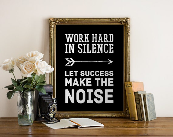 move in silence let success make the noise