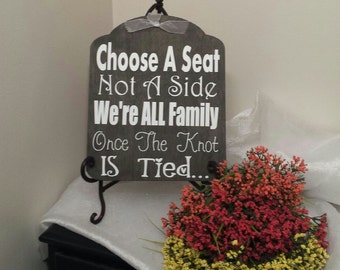 Choose A Seat Not A Side We're All Family Once The Knot Is Tied Wedding Sign, Wedding Prop, Seating Wedding Sign