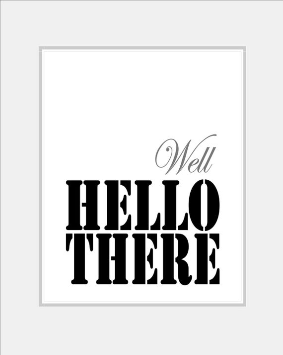 Well Hello There Black & White Typography Print Fashion
