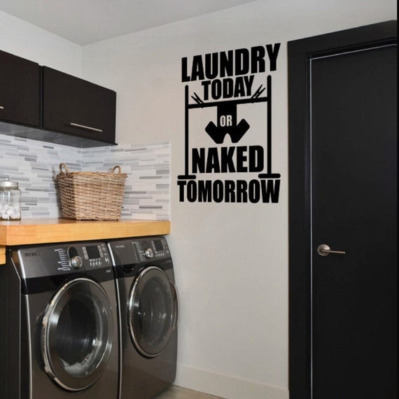 Download Laundry Today or Naked Tomorrow Laundry Room Vinyl Wall Quote