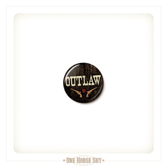 Outlaw Button or Outlaw Pin Outlaw Badge Western