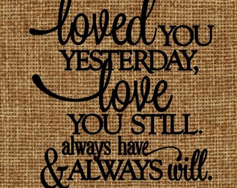Burlap frame-able art Loved you yesterday