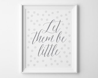 Nursery Art Print, Let Them Be Little Print Gray and White Nursery Decor, Baby Shower Gift, Grey Polka Dot Baby Bedroom Neutral Playroom Art