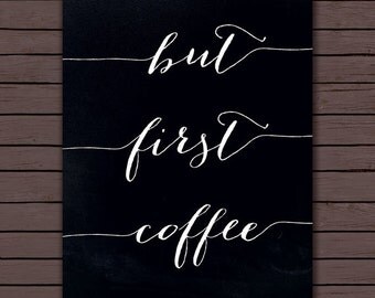 Quote Print - "But First Coffee", Printable wall art decor poster, calligraphy print, digital typography, INSTANT DOWNLOAD